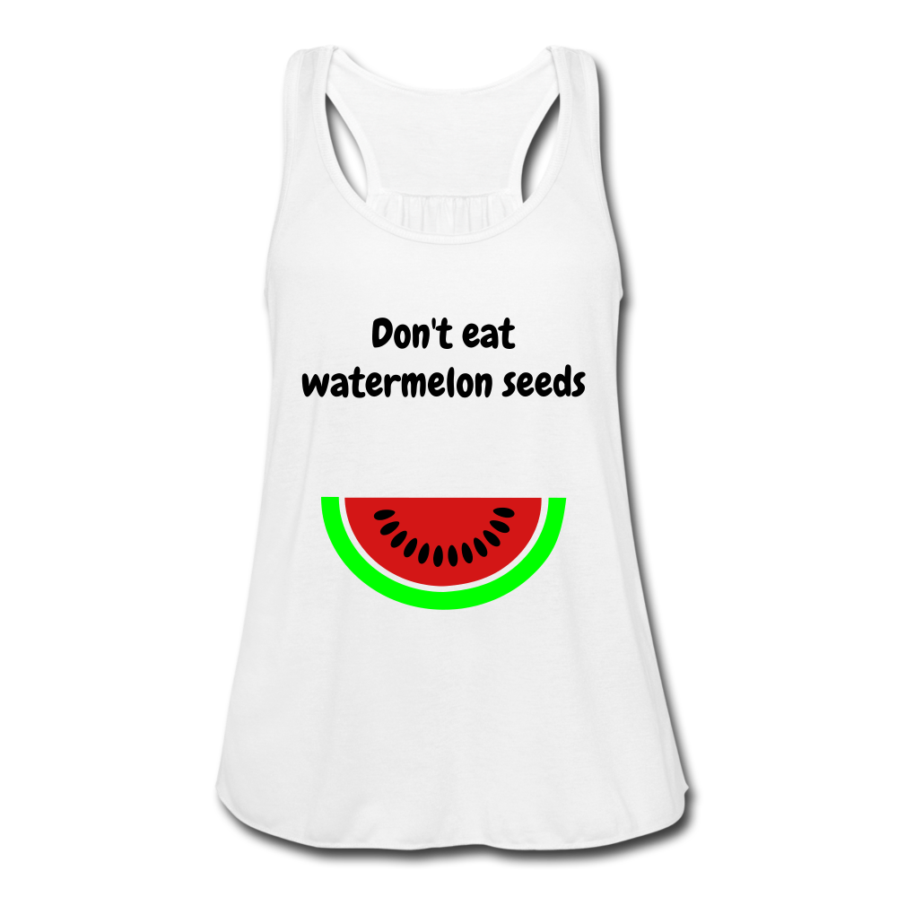 Don't eat watermelon seedsWomen's Flowy Tank Top by Bella - white