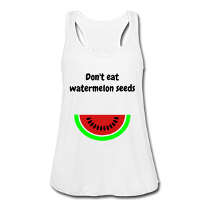 Don't eat watermelon seedsWomen's Flowy Tank Top by Bella - white