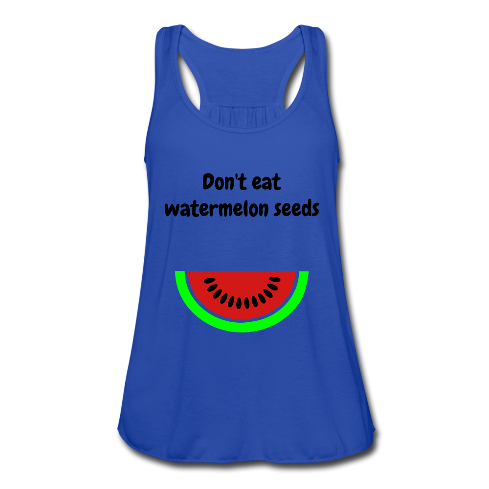 Don't eat watermelon seedsWomen's Flowy Tank Top by Bella - royal blue