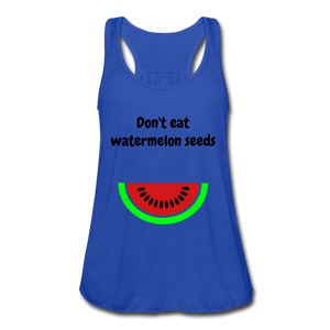 Don't eat watermelon seedsWomen's Flowy Tank Top by Bella - royal blue