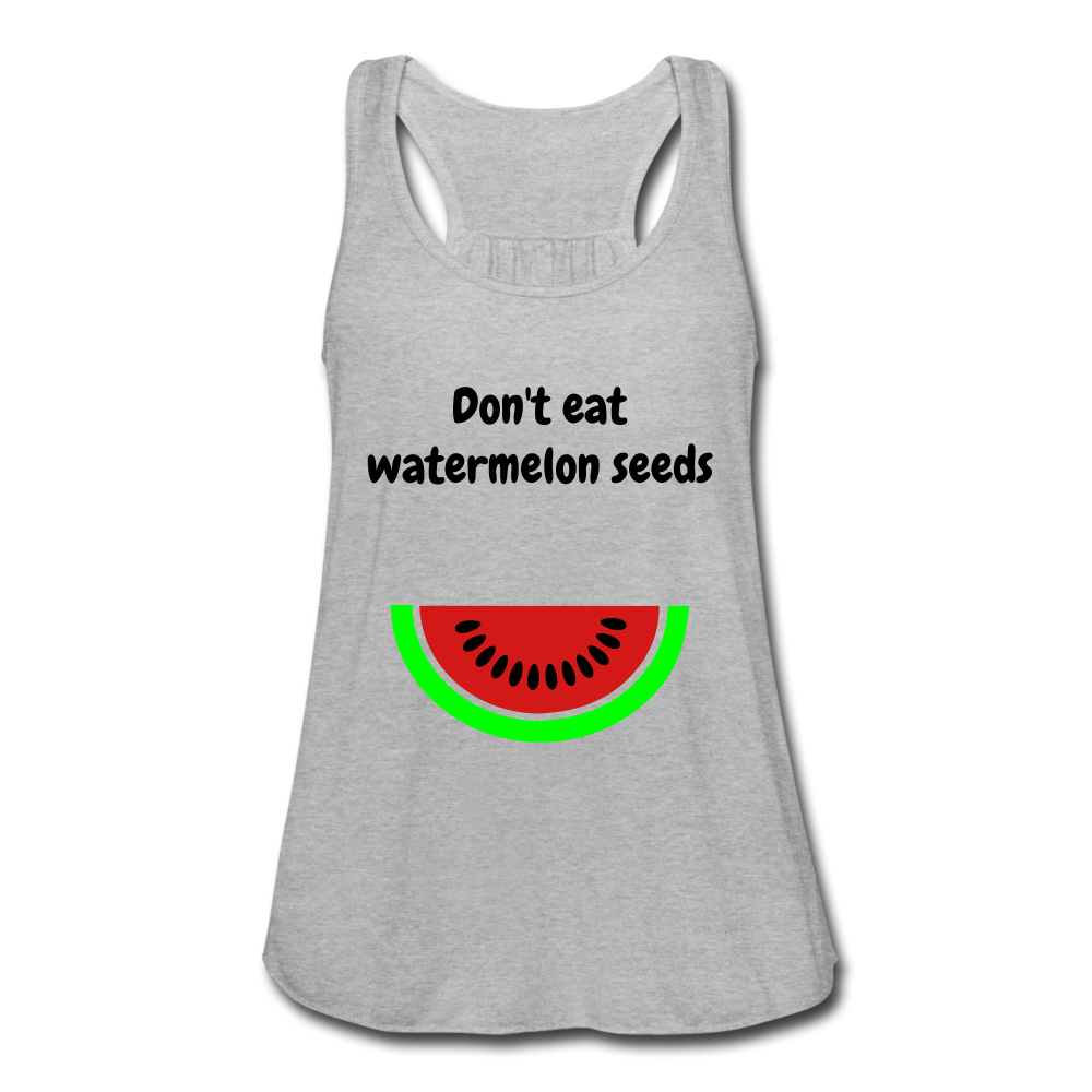 Don't eat watermelon seedsWomen's Flowy Tank Top by Bella - heather gray