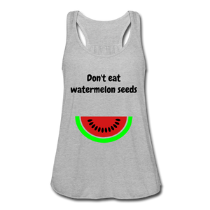 Don't eat watermelon seedsWomen's Flowy Tank Top by Bella - heather gray