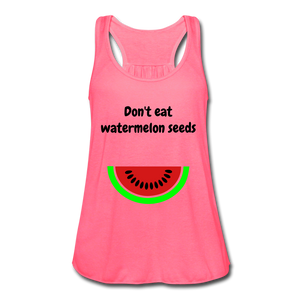 Don't eat watermelon seedsWomen's Flowy Tank Top by Bella - neon pink