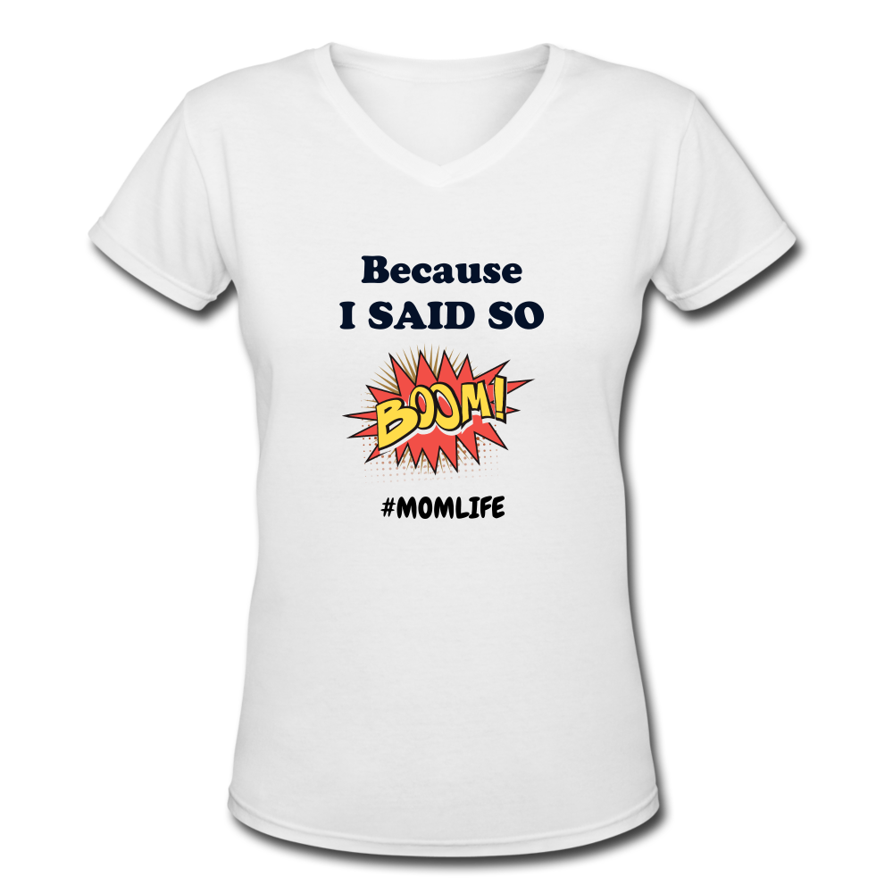 Because I said so Women's V-Neck T-Shirt - white