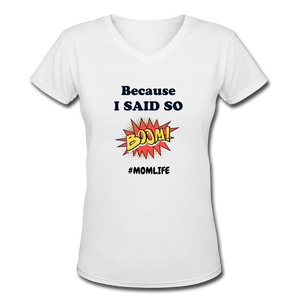 Because I said so Women's V-Neck T-Shirt - white