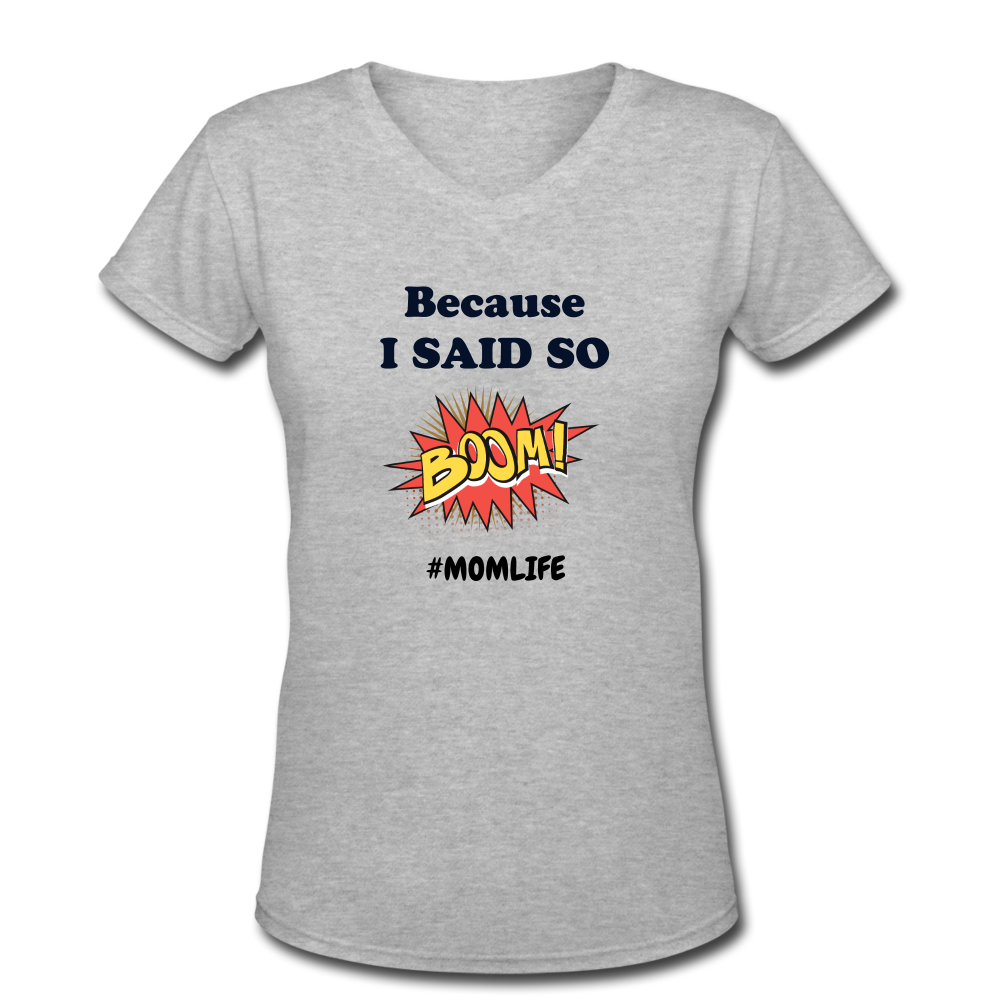 Because I said so Women's V-Neck T-Shirt - gray