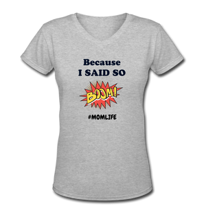 Because I said so Women's V-Neck T-Shirt - gray