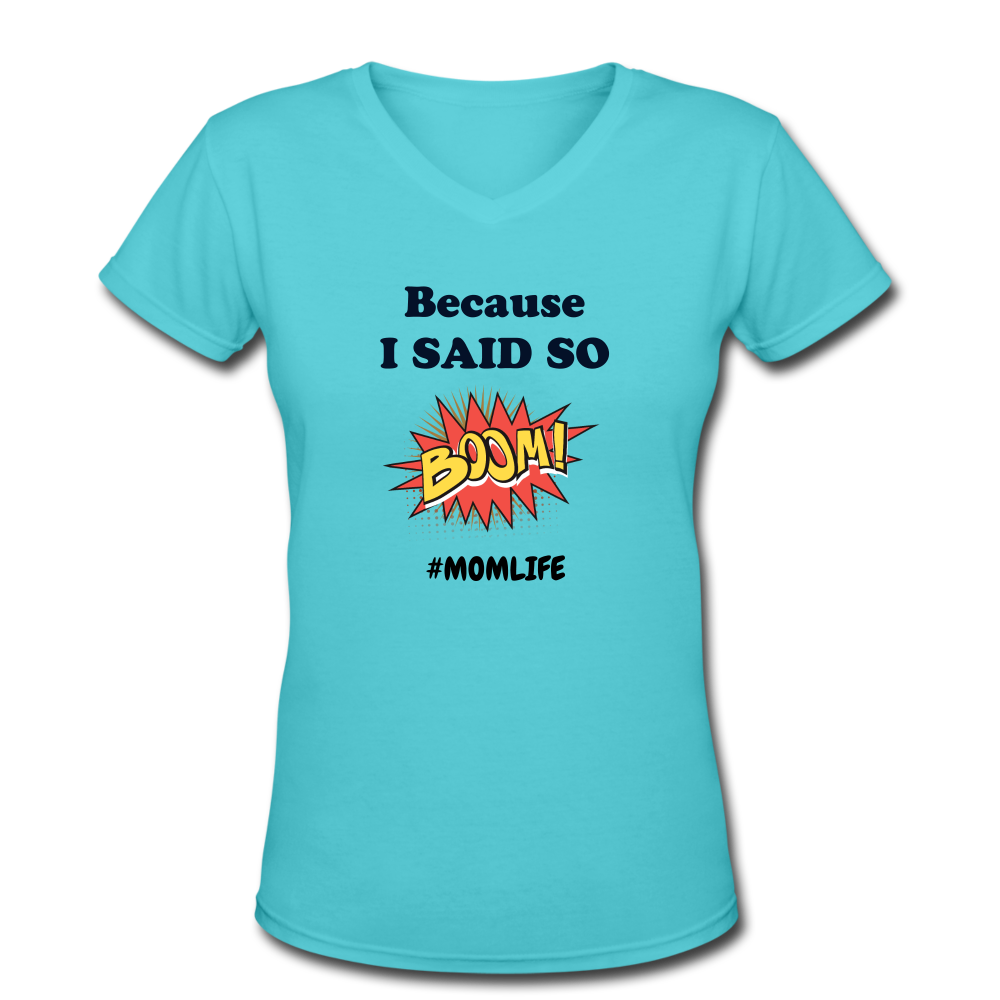 Because I said so Women's V-Neck T-Shirt - aqua