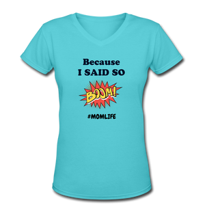 Because I said so Women's V-Neck T-Shirt - aqua