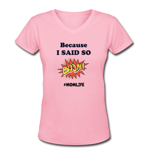 Because I said so Women's V-Neck T-Shirt - pink