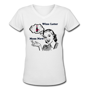 Mom Now Wine LaterWomen's V-Neck T-Shirt - white