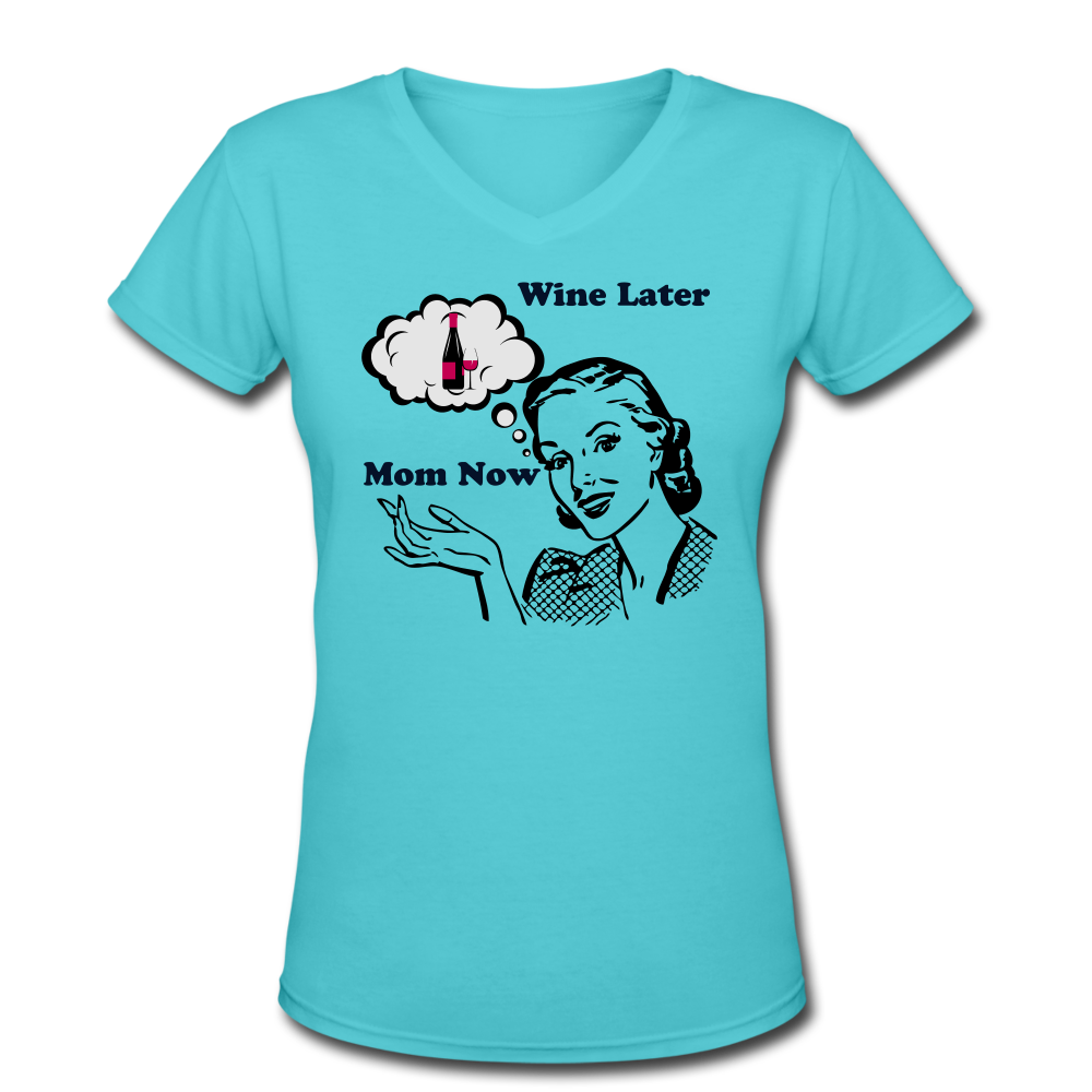 Mom Now Wine LaterWomen's V-Neck T-Shirt - aqua