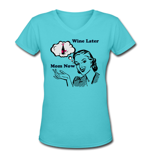 Mom Now Wine LaterWomen's V-Neck T-Shirt - aqua