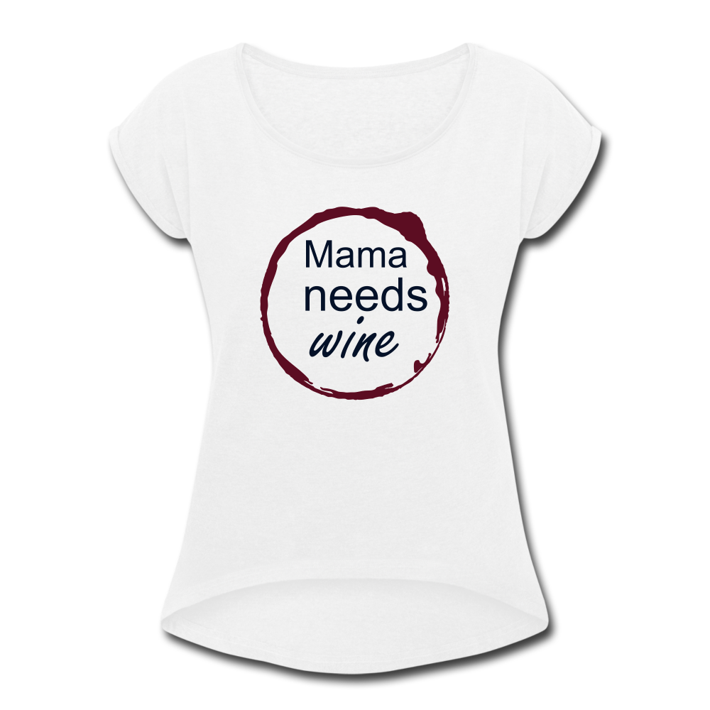 Mama needs wine Women's Roll Cuff T-Shirt - white