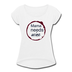 Mama needs wine Women's Roll Cuff T-Shirt - white