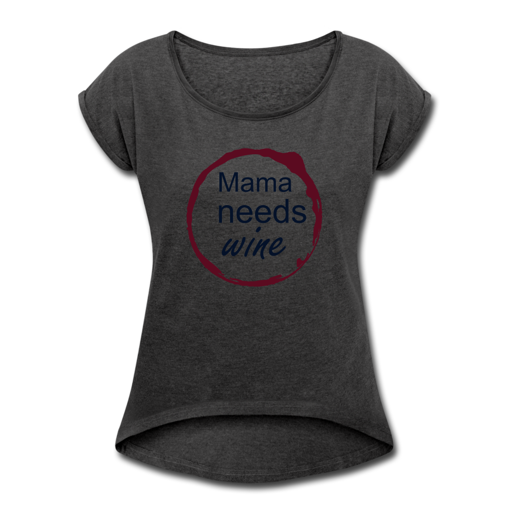 Mama needs wine Women's Roll Cuff T-Shirt - heather black