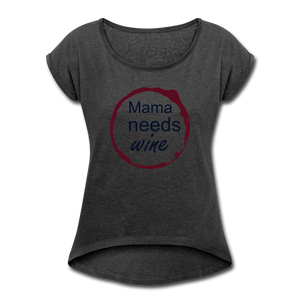 Mama needs wine Women's Roll Cuff T-Shirt - heather black