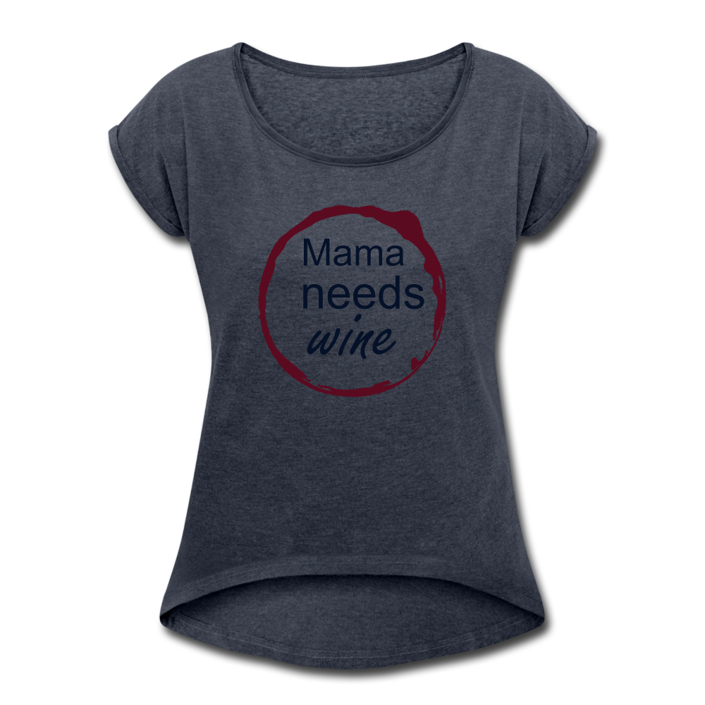 Mama needs wine Women's Roll Cuff T-Shirt - navy heather