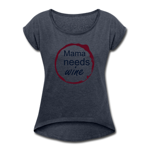 Mama needs wine Women's Roll Cuff T-Shirt - navy heather