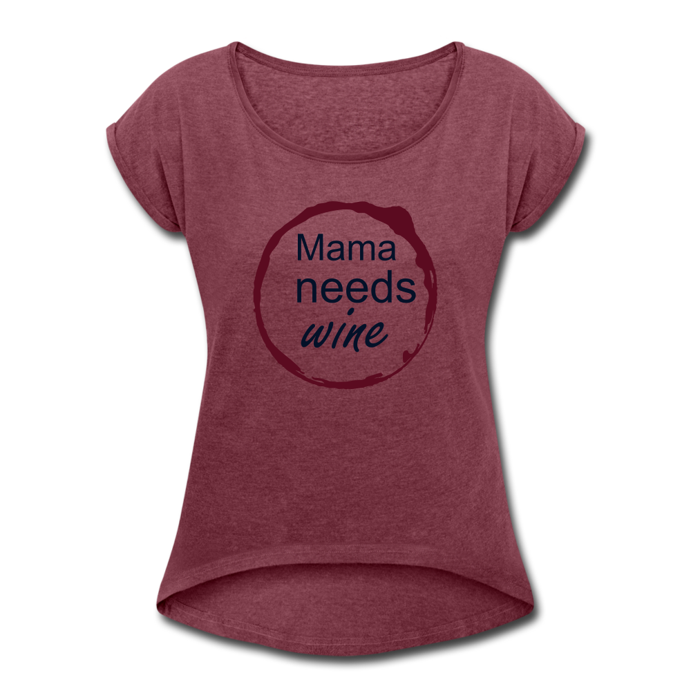 Mama needs wine Women's Roll Cuff T-Shirt - heather burgundy