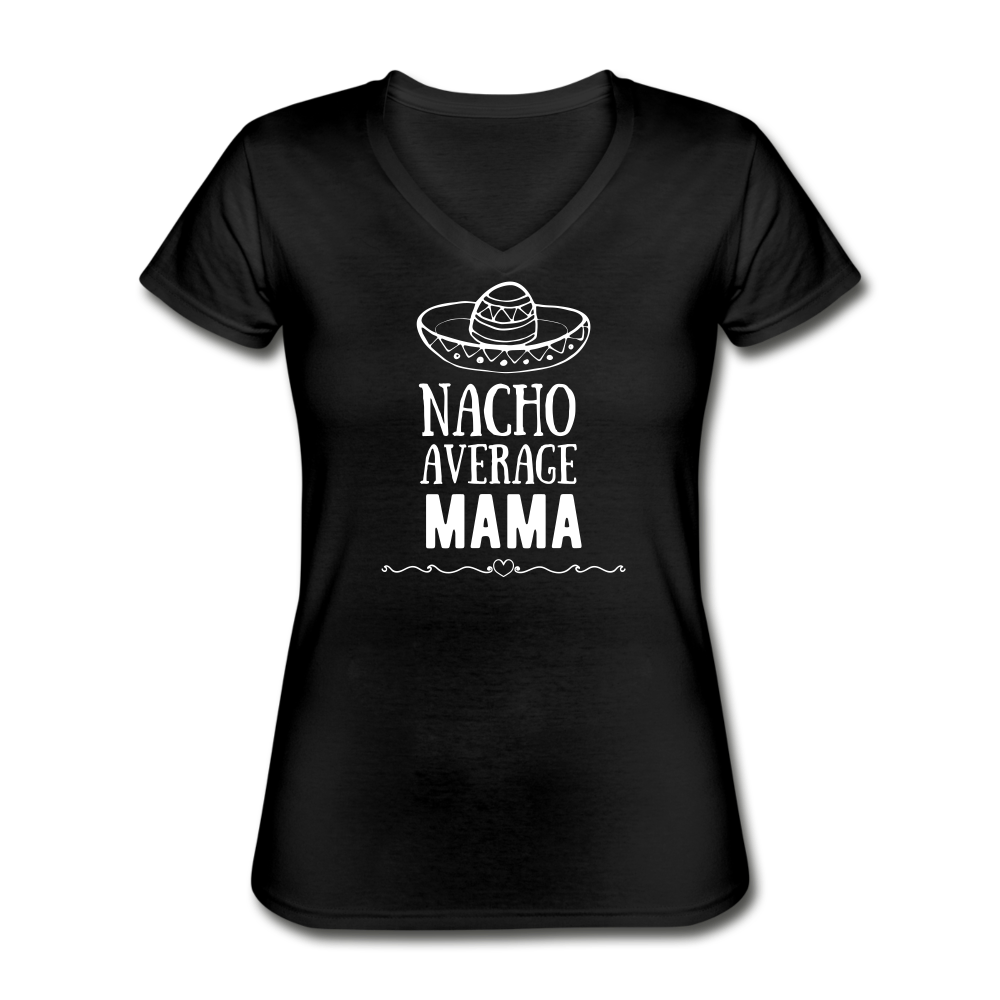 Nacho average mama Women's V-Neck T-Shirt - black