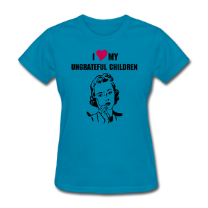 Ungrateful children women's shirt - turquoise