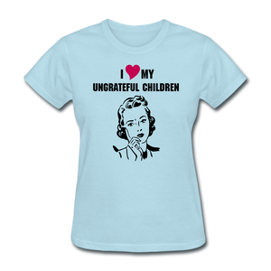 Ungrateful children women's shirt - powder blue