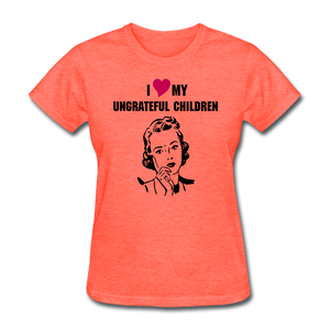 Ungrateful children women's shirt - heather coral